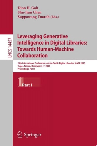 Leveraging Generative Intelligence in Digital Libraries: Towards Human-Machine Collaboration 25th International Conference on Asia-Pacific Digital Libraries, ICADL 2023, Taipei, Taiwan, December 4–7, 2023, Proceedings, Part I