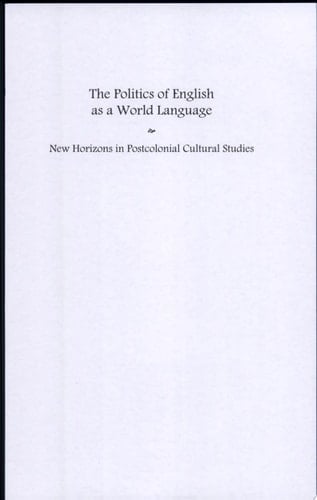 The Politics of English as a World Language New Horizons in Postcolonial Cultural Studies