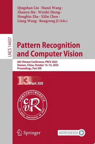Pattern Recognition and Computer Vision 6th Chinese Conference, PRCV 2023, Xiamen, China, October 13–15, 2023, Proceedings, Part XIII