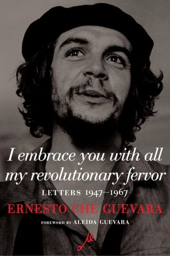 I Embrace You With All My Revolutionary Fervor Letters 1947-1967