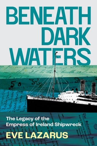 Beneath Dark Waters The Legacy of the Empress of Ireland Shipwreck