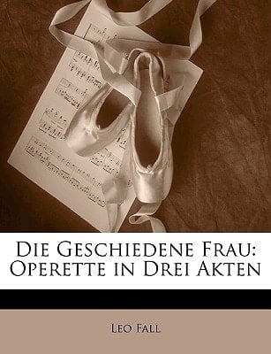 Die Geschiedene Frau: Operette in Drei Akten (German Edition)