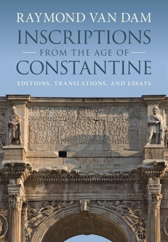 Inscriptions from the Age of Constantine Editions, Translations, and Essays