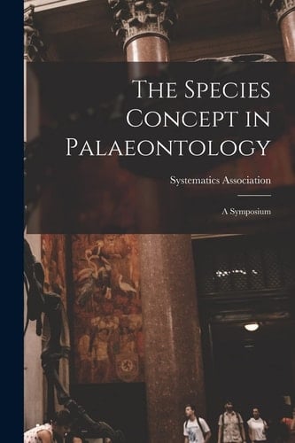 The Species Concept in Palaeontology A Symposium