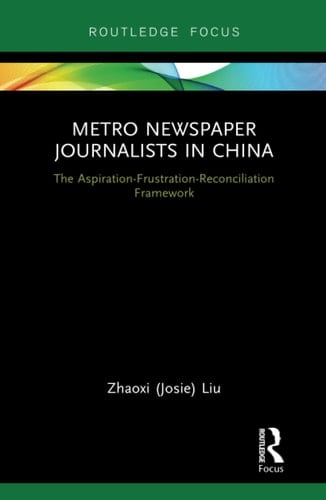 Metro Newspaper Journalists in China The Aspiration-frustration-reconciliation Framework