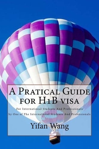 A Pratical Guide for H1b Visa For International Students and Professionals by One of the International Students and Professionals
