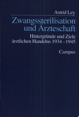Zwangssterilisation und Ärzteschaft Hintergründe und Ziele ärztlichen Handelns 1934-1945