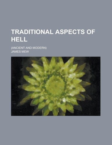 Traditional Aspects of Hell; (ancient and Modern)