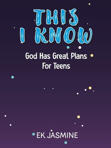 This I Know: God Has Great Plans for Teens: A Teen’s Guide to Faith, Identity, and God's Purpose