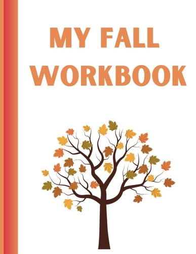 My Fall Workbook: A Fall Themed Workbook for Kids!