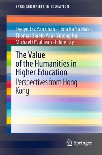 The Value of the Humanities in Higher Education Perspectives from Hong Kong