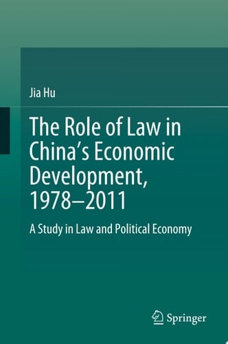 The Role of Law in China’s Economic Development, 1978–2011 A Study in Law and Political Economy