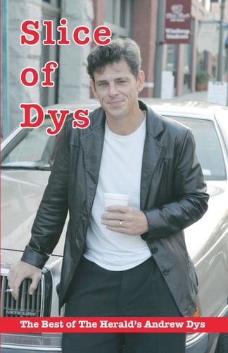 Slice of Dys The Best of the Herald's Andrew Dys