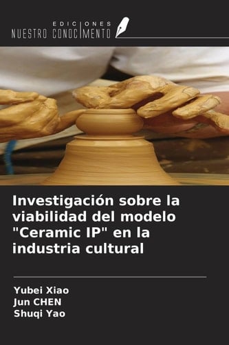 Investigación sobre la viabilidad del modelo "Ceramic IP" en la industria cultural (Spanish Edition)