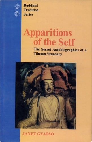 Apparitions of the Self The Secret Autobiographies of a Tibetan Visionary