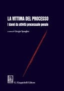 La vittima del processo I danni da attività processuale penale