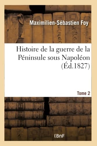 Histoire de la Guerre de la Péninsule Sous Napoléon. Tome 2
