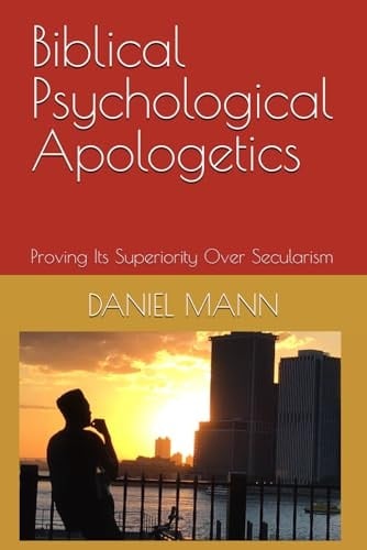 Biblical Psychological Apologetics: Proving Its Superiority Over Secularism