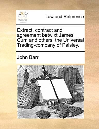 Extract, contract and agreement betwixt James Curr, and others, the Universal Trading-company of Paisley.