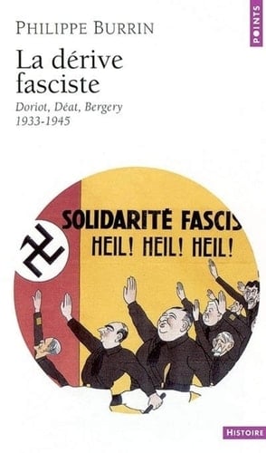 La Dérive fasciste. Doriot, Déat, Bergery (1933-1945)