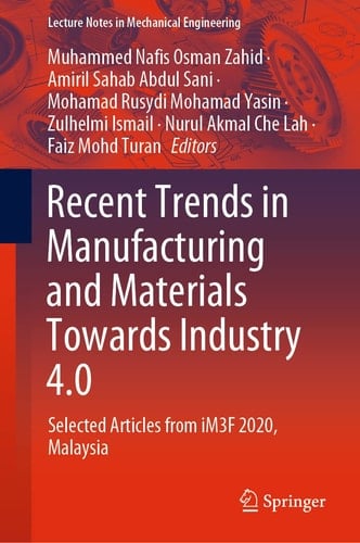 Recent Trends in Manufacturing and Materials Towards Industry 4.0 Selected Articles from iM3F 2020, Malaysia