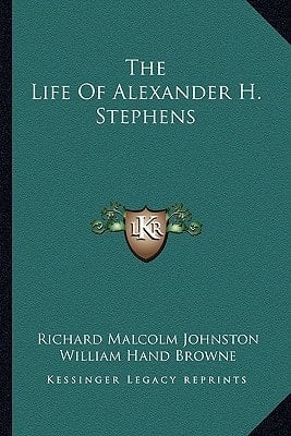 The Life Of Alexander H. Stephens