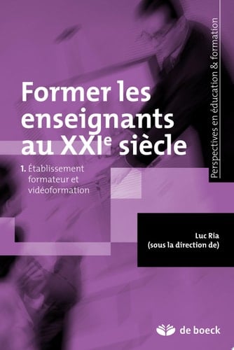 Former les enseignants au XXIème siècle Etablissement formateur et vidéoformation