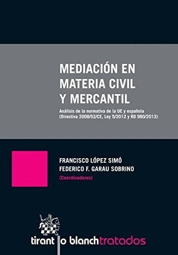 Mediación en materia civil y mercantil análisis de la normativa de la UE y española (Directiva 2008/52/CE, Ley 5/2012 y RD 980/2013)