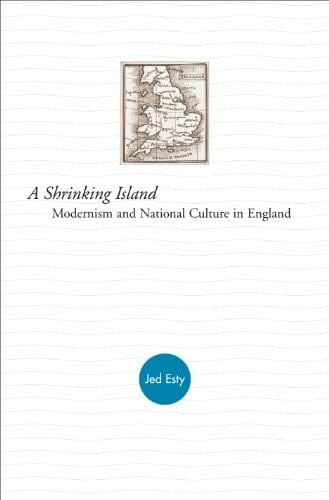 A Shrinking Island Modernism and National Culture in England