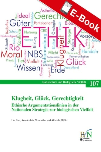 Klugheit, Glück, Gerechtigkeit. Ethische Argumentationslinien in der Nationalen Strategie zur biologischen Vielfalt Naturschutz und Biologische Vielfalt Heft 107