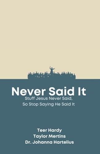 Never Said It: Stuff Jesus Never Said, So Stop Saying He Said It
