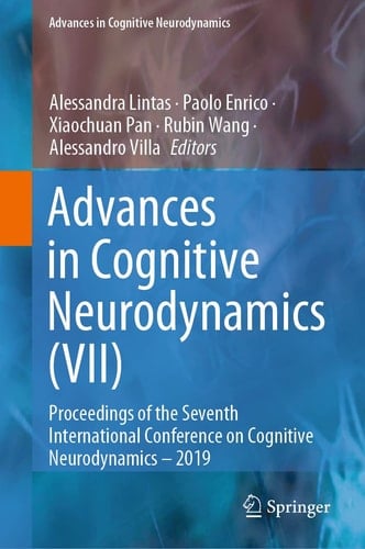Advances in Cognitive Neurodynamics (VII) Proceedings of the Seventh International Conference on Cognitive Neurodynamics – 2019