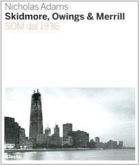 Skidmore, Owings & Merill. SOM dal 1936. Ediz. illustrata