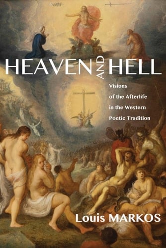 Heaven and Hell Visions of the Afterlife in the Western Poetic Tradition