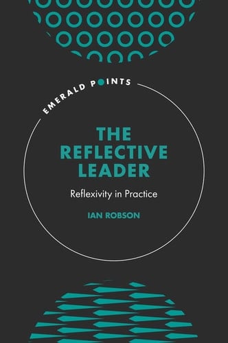 The Reflective Leader Reflexivity in Practice