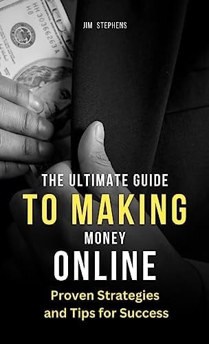 The Ultimate Guide to Making Money Online Proven Strategies and Tips for Success