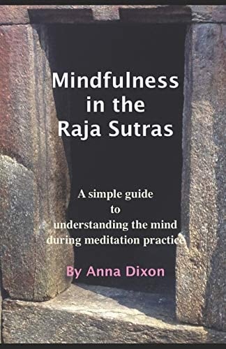 Mindfulness in the Raja Sutras A Simple Guide to Understanding the Mind During Meditation Practice