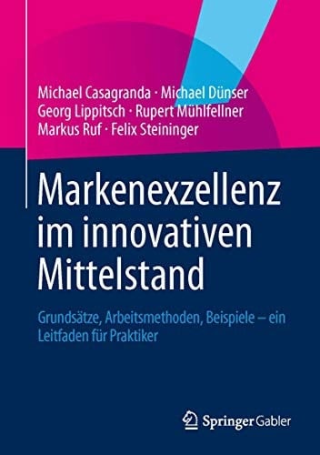 Markenexzellenz im innovativen Mittelstand Grundsätze, Arbeitsmethoden, Beispiele - ein Leitfaden für Praktiker