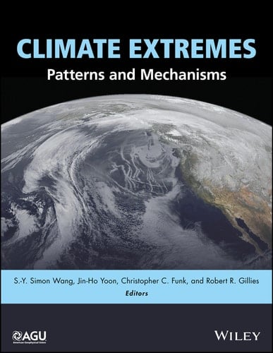Climate Extremes: Patterns and Mechanisms (Geophysical Monograph Series Book 226)