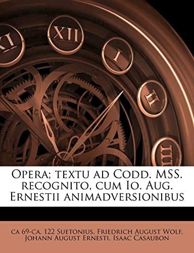 Opera; textu ad Codd. MSS. recognito, cum Io. Aug. Ernestii animadversionibus (Latin Edition)