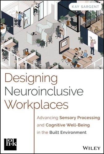 Designing Neuroinclusive Workplaces Advancing Sensory Processing and Cognitive Well-Being in the Built Environment
