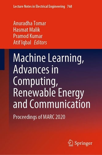 Machine Learning, Advances in Computing, Renewable Energy and Communication Proceedings of MARC 2020