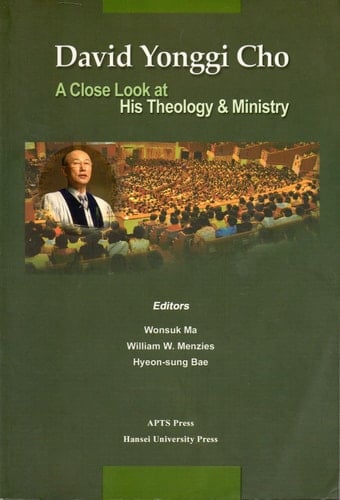 David Yonggi Cho A Close Look at His Theology and Ministry