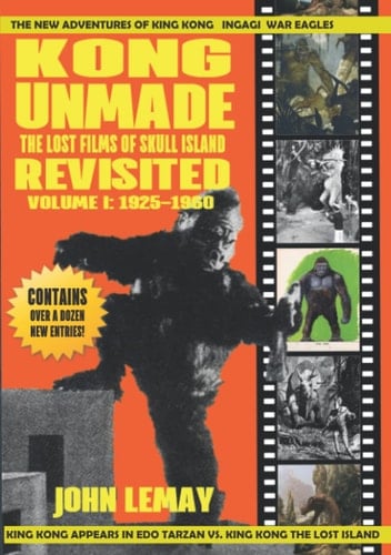 Kong Unmade The Lost Films of Skull Island Revisited, Volume I : 1925-1960