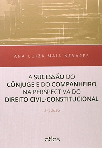 A sucessão do cônjuge e do companheiro na perspectiva do direito civil-constitucional