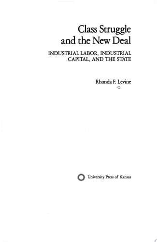 Class Struggle and the New Deal Industrial Labor, Industrial Capital, and the State