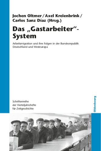 Das "Gastarbeiter"-System Arbeitsmigration und ihre Folgen in der Bundesrepublik Deutschland und Westeuropa