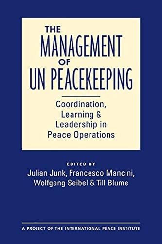 The Management of UN Peacekeeping Coordination, Learning, and Leadership in Peace Operations