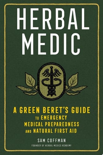 Herbal Medic A Green Beret's Guide to Emergency Medical Preparedness and Natural First Aid