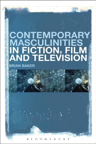 Contemporary Masculinities in Fiction, Film and Television Film, Fiction, and Television